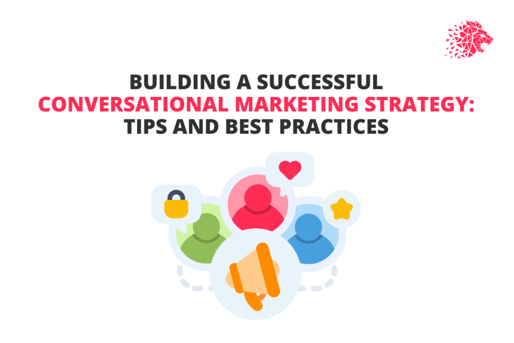 Building a successful conversational marketing strategy: tips and best practices