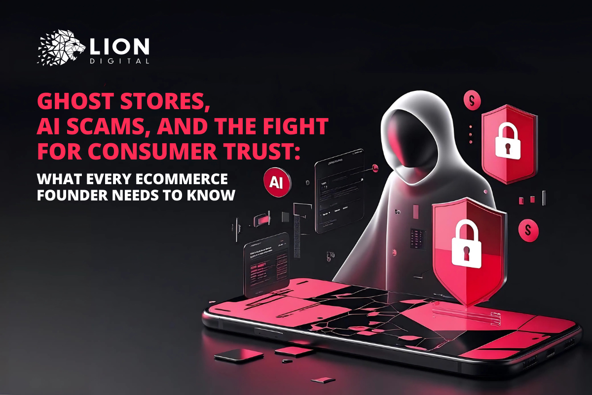 Ghost Stores, AI Scams, and the Fight for Consumer Trust: What Every eCommerce Founder Needs to Know
